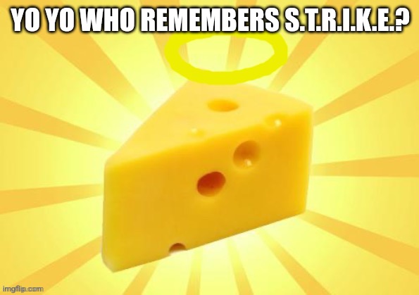 Holy_Cheese Announcement template by OwU | YO YO WHO REMEMBERS S.T.R.I.K.E.? | image tagged in holy_cheese announcement template by owu | made w/ Imgflip meme maker