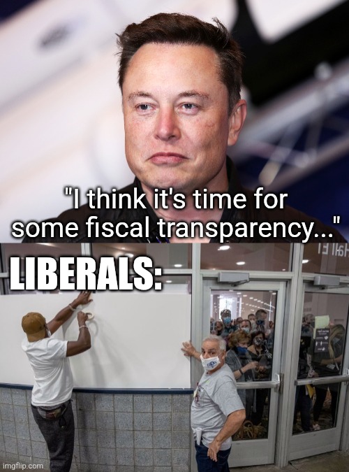 corruption dies in sunlight | "I think it's time for some fiscal transparency..."; LIBERALS: | image tagged in biden poll workers cover up windows,elon musk laughing,doge,elon musk,political meme | made w/ Imgflip meme maker