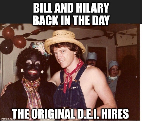 BILL AND HILARY BACK IN THE DAY THE ORIGINAL D.E.I. HIRES | made w/ Imgflip meme maker