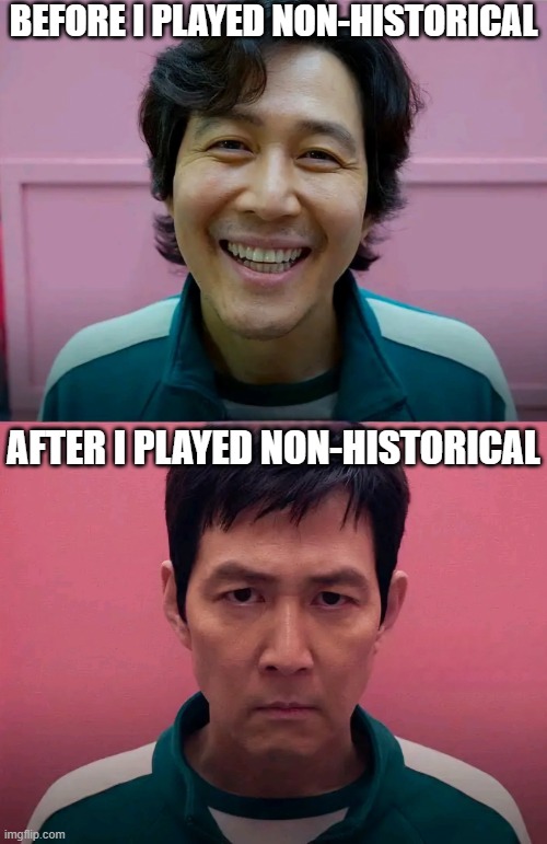 Squid Game | BEFORE I PLAYED NON-HISTORICAL; AFTER I PLAYED NON-HISTORICAL | image tagged in squid game | made w/ Imgflip meme maker