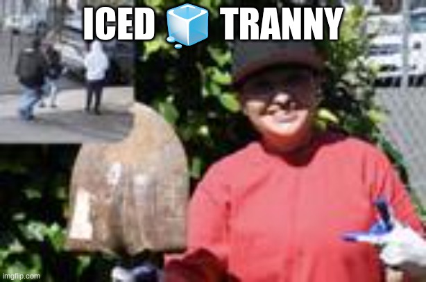 ICED 🧊 TRANNY | made w/ Imgflip meme maker