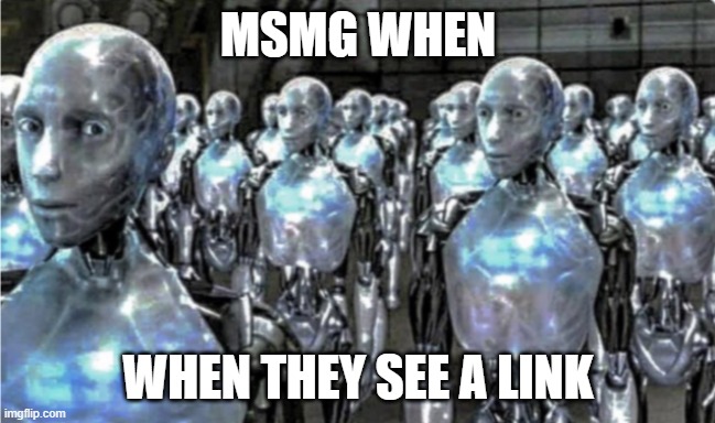 like one of yall say ip grabber to every link | MSMG WHEN; WHEN THEY SEE A LINK | image tagged in self-proclaimed free thinkers | made w/ Imgflip meme maker