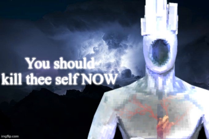 Low Tier Minos Prime | You should kill thee self NOW | image tagged in low tier minos prime | made w/ Imgflip meme maker