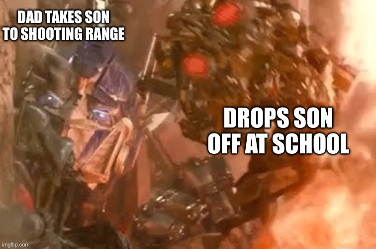 america | DAD TAKES SON TO SHOOTING RANGE; DROPS SON OFF AT SCHOOL | image tagged in optimus and the fallen,guns,dad jokes | made w/ Imgflip meme maker