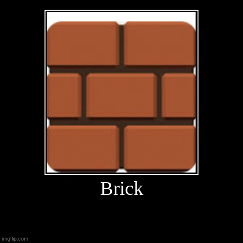 brick | Brick | | image tagged in funny,demotivationals | made w/ Imgflip demotivational maker