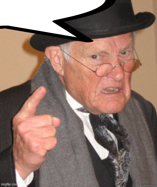 Back In My Day Meme | image tagged in memes,back in my day | made w/ Imgflip meme maker