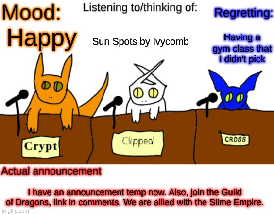 It's an announcement, you all allow announcements right? | Sun Spots by Ivycomb; Having a gym class that I didn't pick; Happy; I have an announcement temp now. Also, join the Guild of Dragons, link in comments. We are allied with the Slime Empire. | image tagged in dungeonkeeper announcement temp,dragons | made w/ Imgflip meme maker