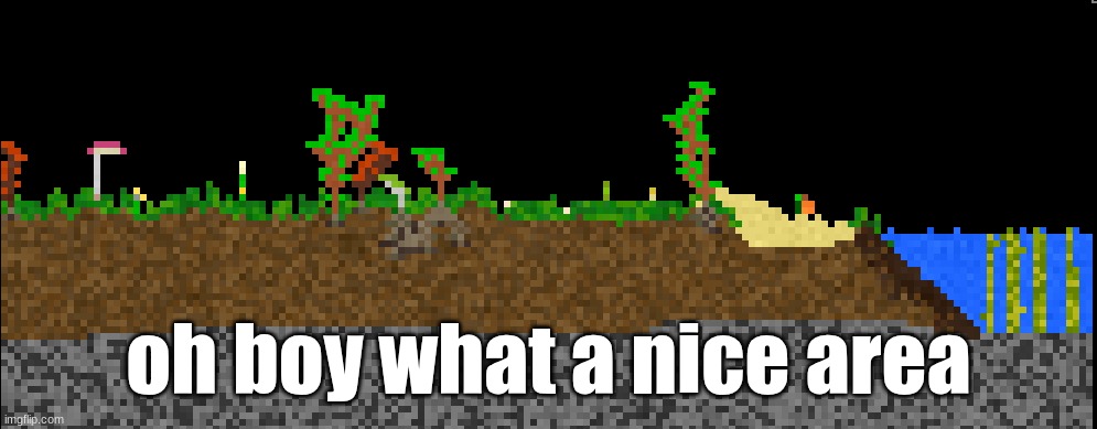 i hope no humans come along and ruin it | oh boy what a nice area | made w/ Imgflip meme maker