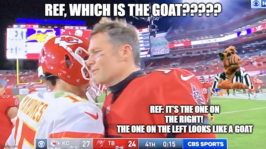 Tom Brady and Patrick Mahomes | REF, WHICH IS THE GOAT????? REF: IT'S THE ONE ON THE RIGHT! 
THE ONE ON THE LEFT LOOKS LIKE A GOAT | image tagged in tom brady and patrick mahomes | made w/ Imgflip meme maker