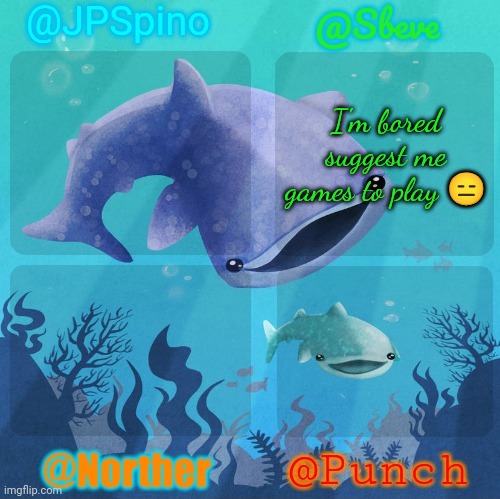 On mobile for now | I'm bored suggest me games to play 😑 | image tagged in spino sbeve norther punch shared temp | made w/ Imgflip meme maker