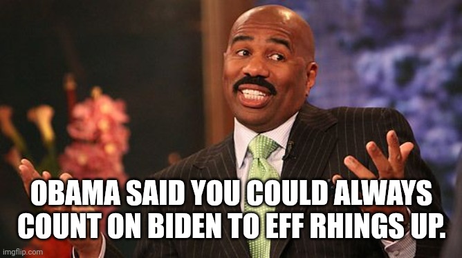 shrug | OBAMA SAID YOU COULD ALWAYS COUNT ON BIDEN TO EFF THINGS UP. | image tagged in shrug | made w/ Imgflip meme maker