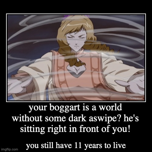 Celia's boggart is a world without some Dracula... | your boggart is a world without some dark aswipe? he's sitting right in front of you! | you still have 11 years to live | image tagged in funny,demotivationals,castlevania,memes,sarcasm,celia fortner | made w/ Imgflip demotivational maker