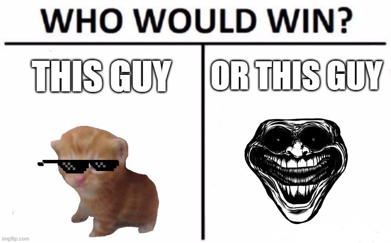 Who Would Win? | OR THIS GUY; THIS GUY | image tagged in memes,who would win | made w/ Imgflip meme maker