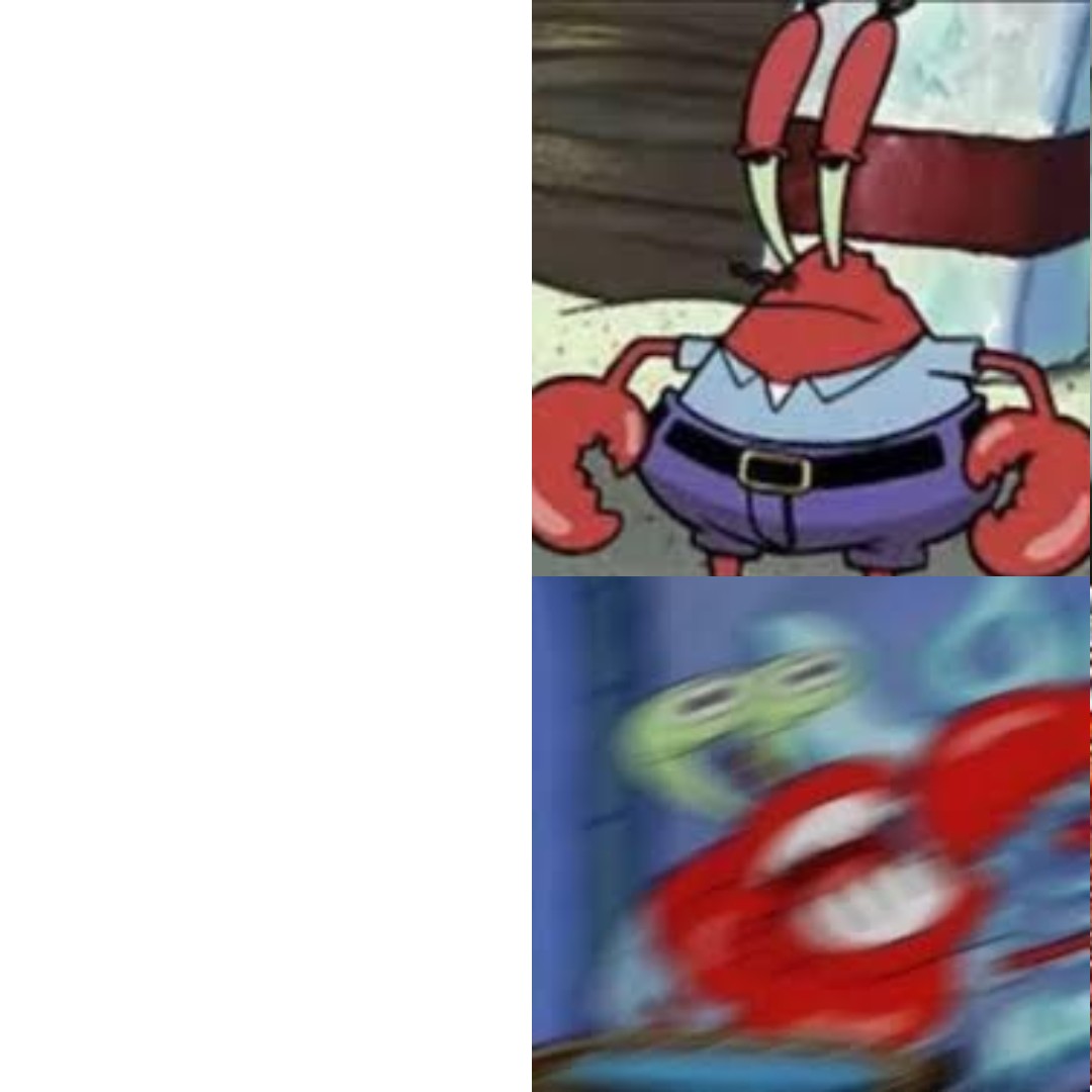 High Quality Mr Krabs bored vs Mr Krabs exited Blank Meme Template