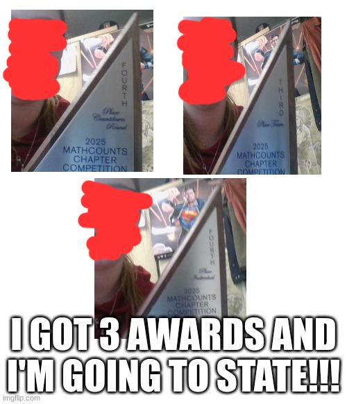 I GOT 3 AWARDS AND I'M GOING TO STATE!!! | image tagged in math,winning,awards | made w/ Imgflip meme maker