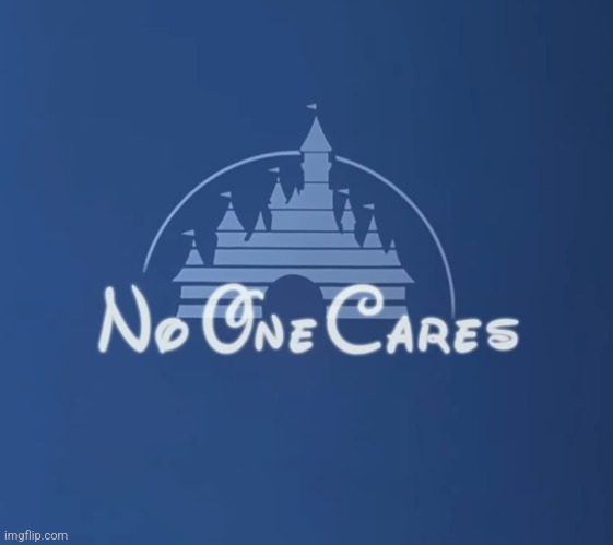 Disney No One Cares | image tagged in disney no one cares | made w/ Imgflip meme maker