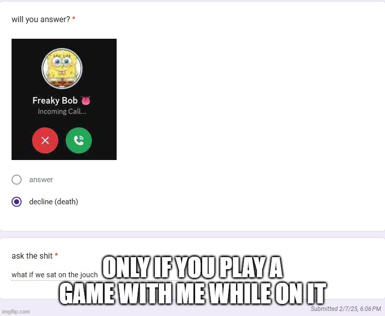 ONLY IF YOU PLAY A GAME WITH ME WHILE ON IT | made w/ Imgflip meme maker