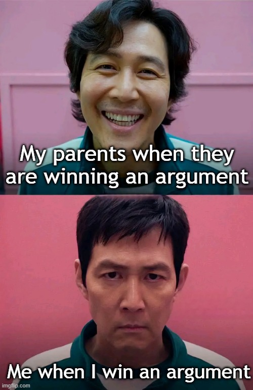 My parents who just won an argument | My parents when they are winning an argument; Me when I win an argument | image tagged in squid game,memes,funny | made w/ Imgflip meme maker