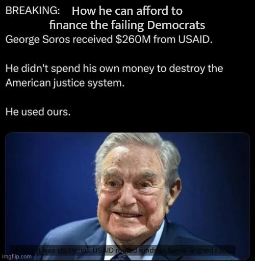 Like Pandora's Box | How he can afford to finance the failing Democrats | image tagged in evil,with our money,george soros,america hater,playing us | made w/ Imgflip meme maker