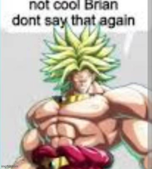 not cool Brian dont say that again | image tagged in not cool brian dont say that again | made w/ Imgflip meme maker