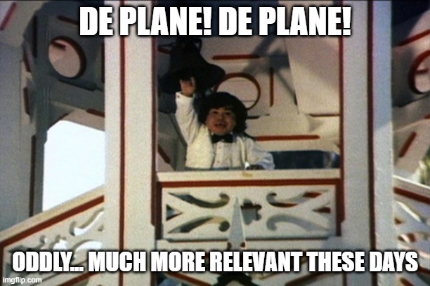 Tattoo fantasy island | DE PLANE! DE PLANE! ODDLY... MUCH MORE RELEVANT THESE DAYS | image tagged in tattoo fantasy island | made w/ Imgflip meme maker