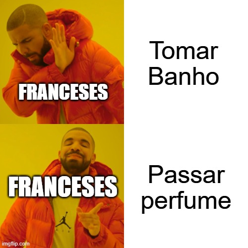 Drake Hotline Bling | Tomar Banho; FRANCESES; Passar perfume; FRANCESES | image tagged in memes,drake hotline bling | made w/ Imgflip meme maker
