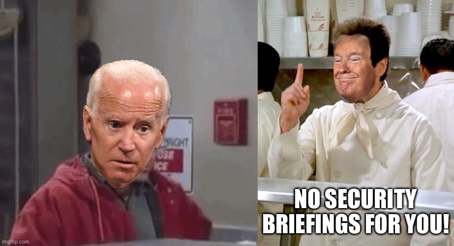 Trump serves up a bowl of Biden’s own medicine. | NO SECURITY BRIEFINGS FOR YOU! | image tagged in special kind of stupid | made w/ Imgflip meme maker