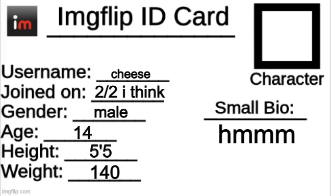 friggin packet yo | cheese; 2/2 i think; male; hmmm; 14; 5'5; 140 | made w/ Imgflip meme maker