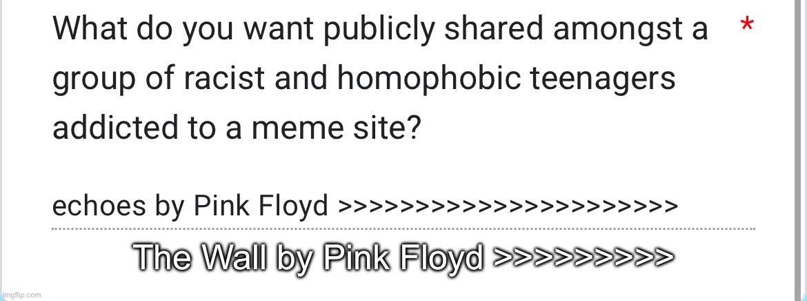 The Wall by Pink Floyd >>>>>>>>> | made w/ Imgflip meme maker