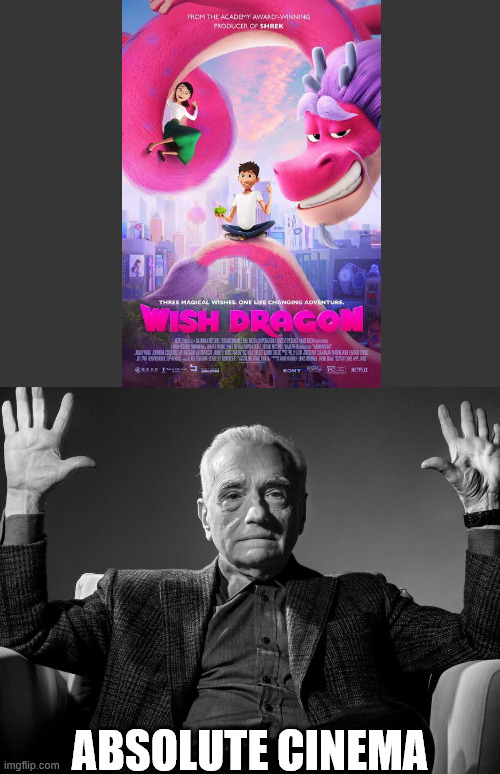 Wish dragon is VERY funny | ABSOLUTE CINEMA | image tagged in absolute cinema | made w/ Imgflip meme maker