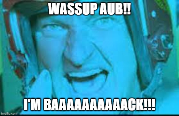 IM BAAAAAAAACK! | WASSUP AUB!! I'M BAAAAAAAAAACK!!! | image tagged in im back boys | made w/ Imgflip meme maker