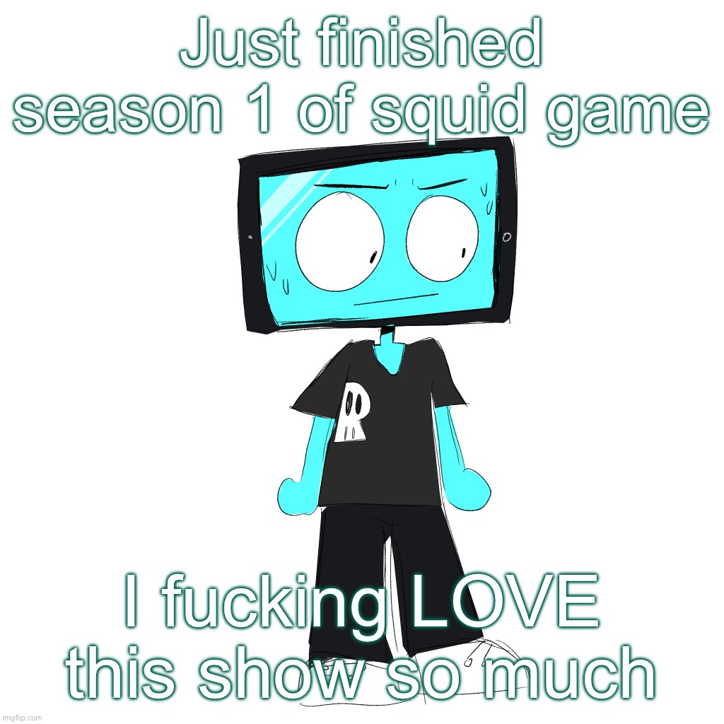 IcyXD concerned | Just finished season 1 of squid game; I fucking LOVE this show so much | image tagged in icyxd concerned | made w/ Imgflip meme maker