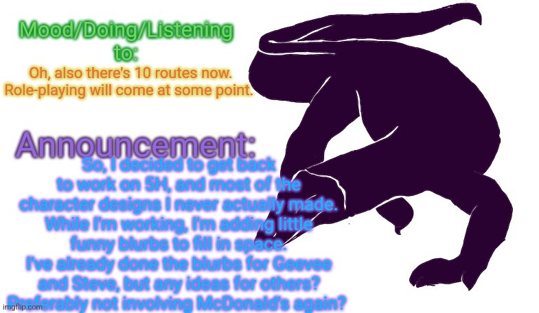 Ehehehe | Oh, also there's 10 routes now. Role-playing will come at some point. So, I decided to get back to work on 5H, and most of the character designs I never actually made. While I'm working, I'm adding little funny blurbs to fill in space. I've already done the blurbs for Geevee and Steve, but any ideas for others? Preferably not involving McDonald's again? | image tagged in violet monitor anno temp | made w/ Imgflip meme maker