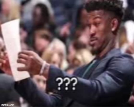 Jimmy butler looking at paper | image tagged in jimmy butler looking at paper | made w/ Imgflip meme maker