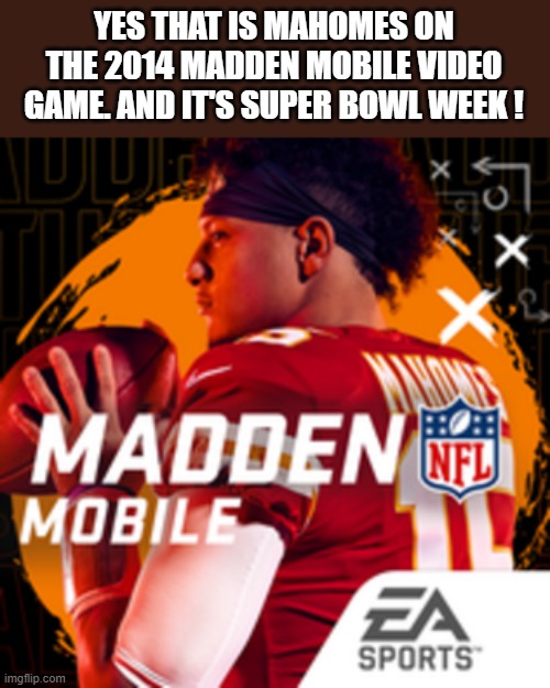 Mohomes on the cover of Madden Mobile video game. Good Super Bowl week game | YES THAT IS MAHOMES ON THE 2014 MADDEN MOBILE VIDEO GAME. AND IT'S SUPER BOWL WEEK ! | image tagged in sports,nfl football,super bowl,kansas city chiefs,philadelphia eagles,games | made w/ Imgflip meme maker