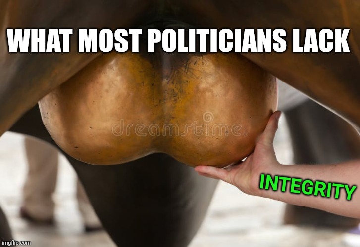 WHAT MOST POLITICIANS LACK INTEGRITY | made w/ Imgflip meme maker