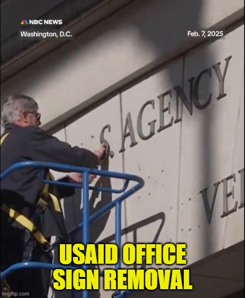 being unburdened by what has been | USAID OFFICE SIGN REMOVAL | image tagged in government corruption,fraud,waste,national debt,elon musk,doge | made w/ Imgflip meme maker