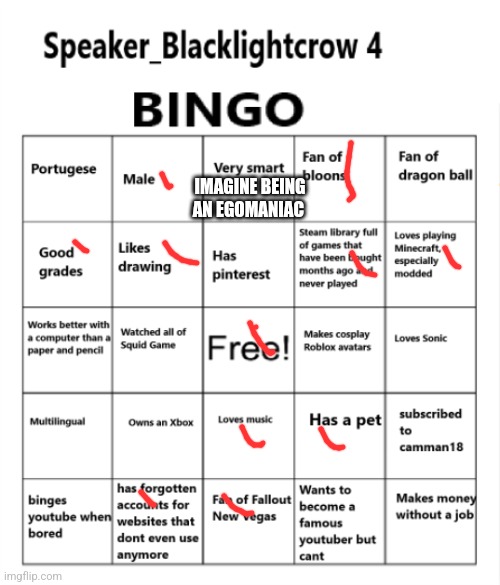 speakre blacklight crow bingo | IMAGINE BEING AN EGOMANIAC | image tagged in speakre blacklight crow bingo | made w/ Imgflip meme maker