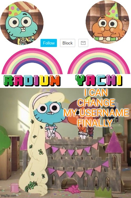 Radium and Yachis temp | I CAN CHANGE MY USERNAME FINALLY | image tagged in radium and yachis temp | made w/ Imgflip meme maker