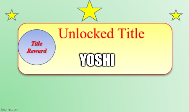 Title Unlocked | YOSHI | image tagged in title unlocked | made w/ Imgflip meme maker