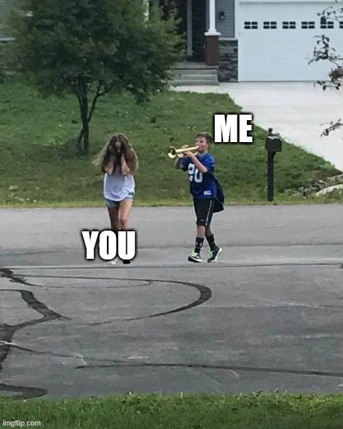 Trumpet Boy | YOU ME | image tagged in trumpet boy | made w/ Imgflip meme maker