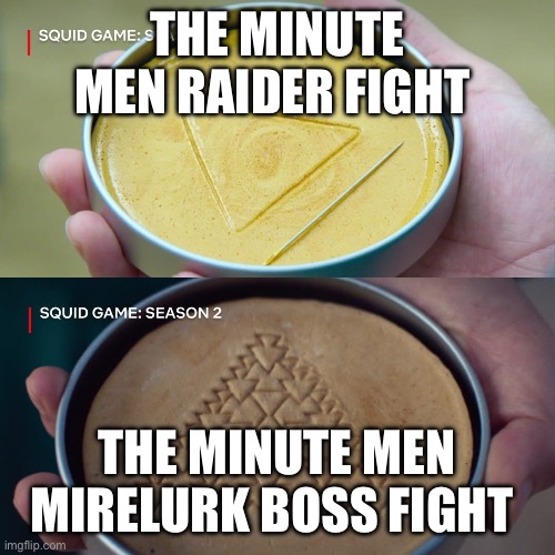 I rage quited twice | THE MINUTE MEN RAIDER FIGHT; THE MINUTE MEN MIRELURK BOSS FIGHT | image tagged in squid game 2,fallout 4 | made w/ Imgflip meme maker