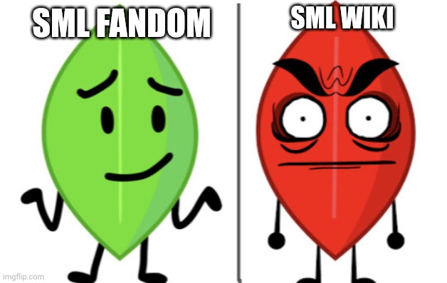 How i know? I literally saw it | SML WIKI; SML FANDOM | image tagged in leafy vs evil leafy,sml,wiki,slm,fandom | made w/ Imgflip meme maker