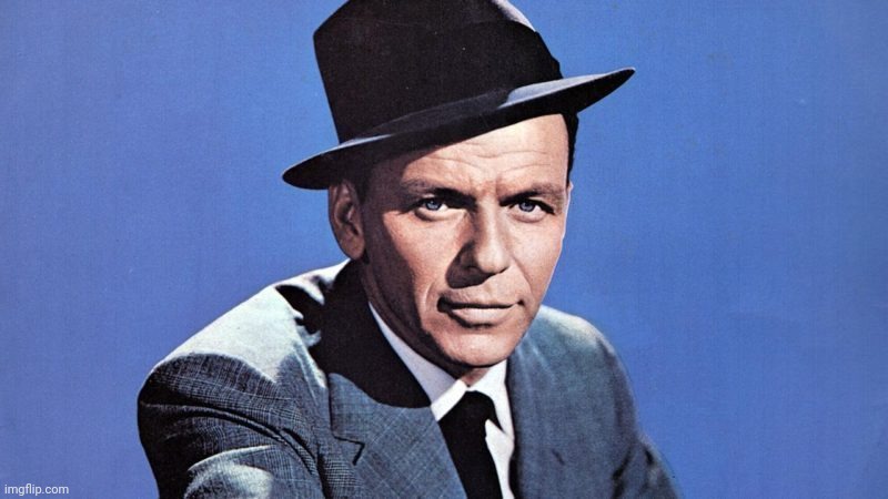 Frank Sinatra | image tagged in frank sinatra | made w/ Imgflip meme maker