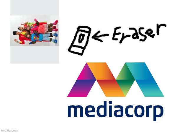 MediaCorp in real life | image tagged in memes | made w/ Imgflip meme maker