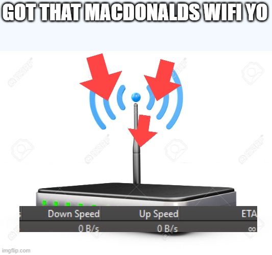 free wifi | GOT THAT MACDONALDS WIFI YO | image tagged in wifi router | made w/ Imgflip meme maker