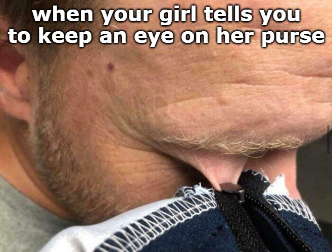 when your girl tells you to keep an eye on her purse | image tagged in eye | made w/ Imgflip meme maker