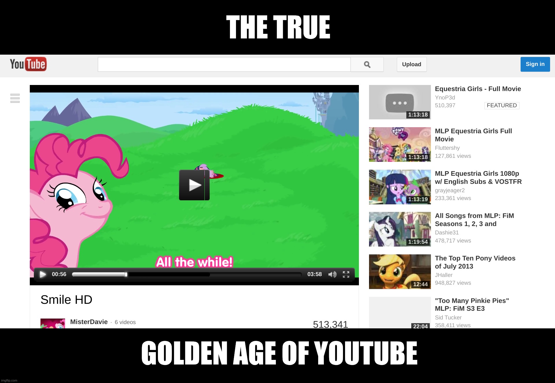 Who else remembers? | THE TRUE; GOLDEN AGE OF YOUTUBE | image tagged in mlp fim | made w/ Imgflip meme maker