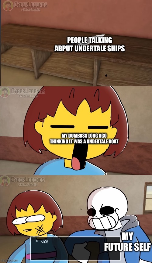 Frisk surprised | PEOPLE TALKING ABPUT UNDERTALE SHIPS; MY DUMBASS LONG AGO THINKING IT WAS A UNDERTALE BOAT; MY FUTURE SELF | image tagged in frisk surprised | made w/ Imgflip meme maker