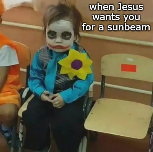 why so serious? | when Jesus wants you for a sunbeam | image tagged in tag | made w/ Imgflip meme maker